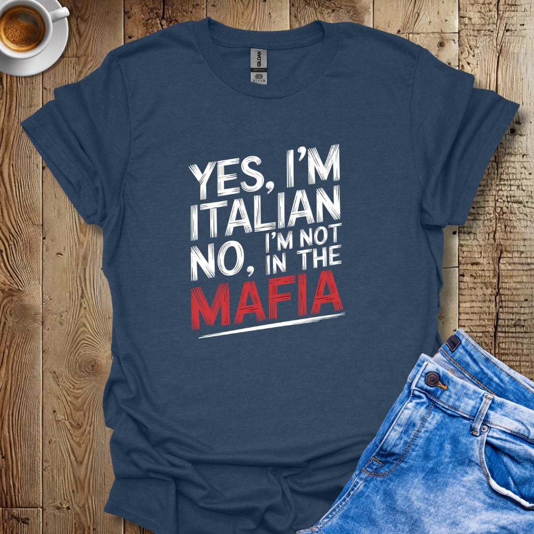 Yes I'm Italian No I'm Not in the Mafia T-shirt