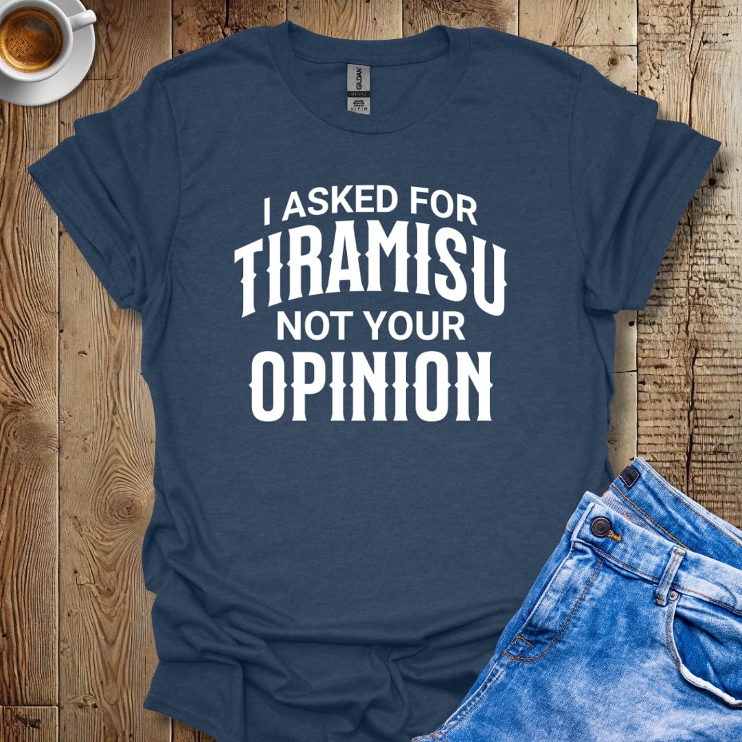 Funny Sarcastic I Asked for Tiramisu Italian Food T-shirt