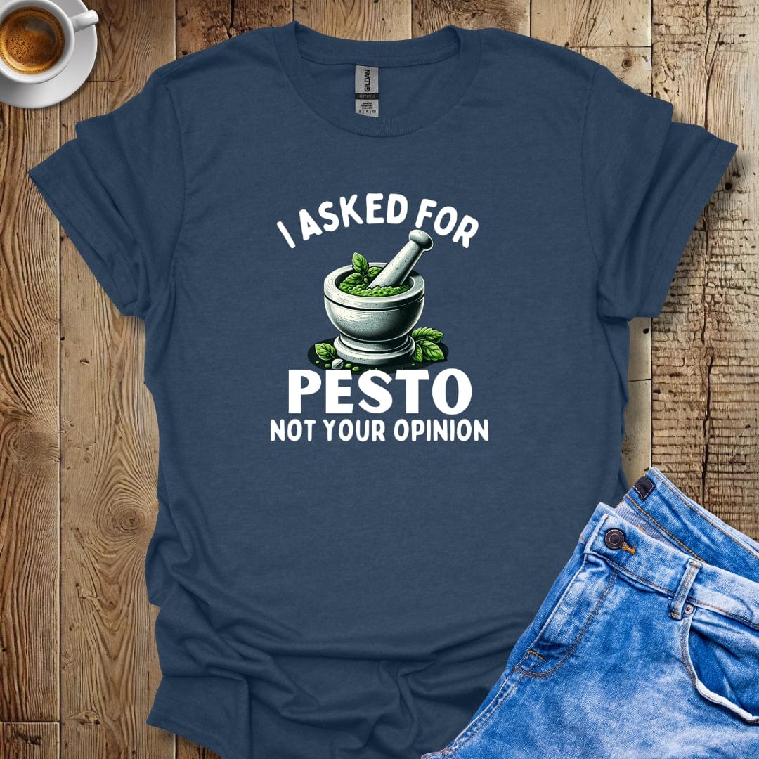 I Asked for Pesto Not Your Opinion Italian Food Lover T-Shirt