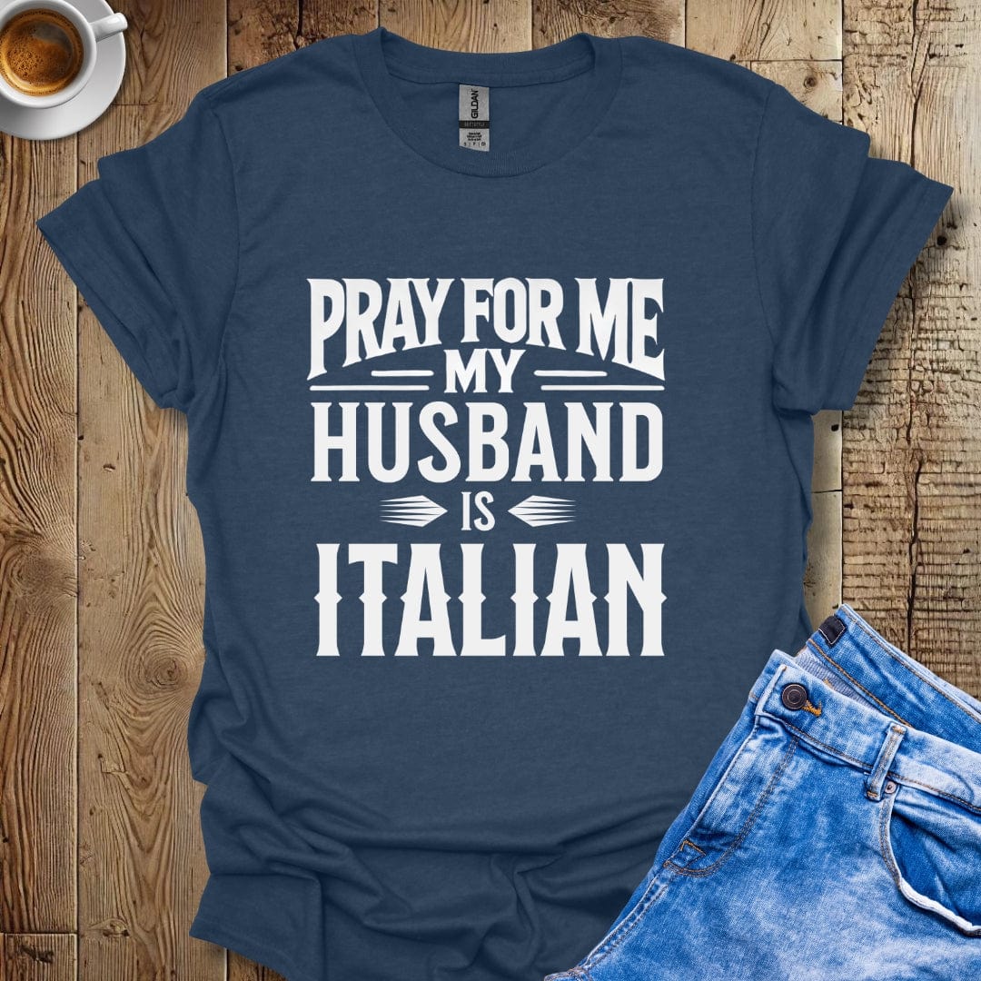 Funny Pray for Me My Husband Is Italian T-shirt