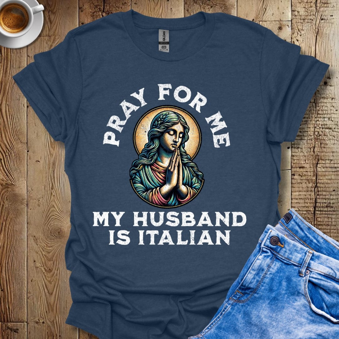 Funny Pray for Me My Husband is Italian T-shirt