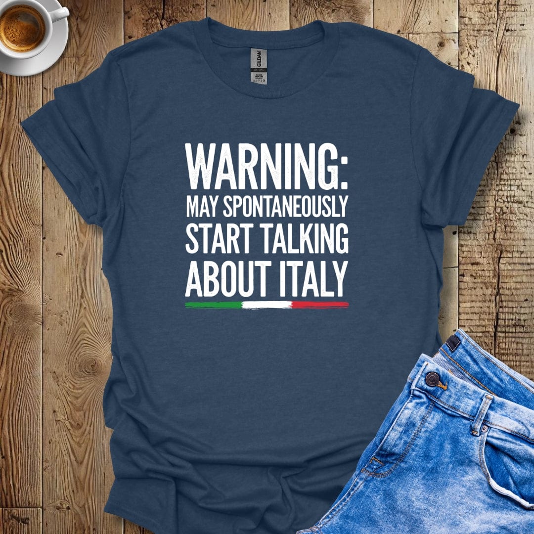 Warning May Spontaneously Talk About Italy T-shirt