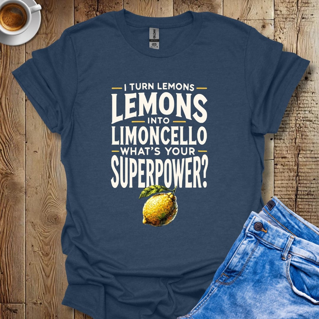 I Turn Lemons Into Limoncello What's Your Superpower Italian Pride T-shirt