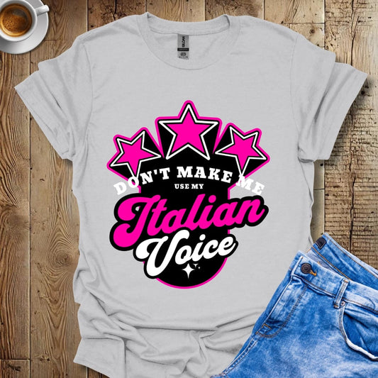 Don't Make Me Use My Italian Voice Italian Pride T-shirt