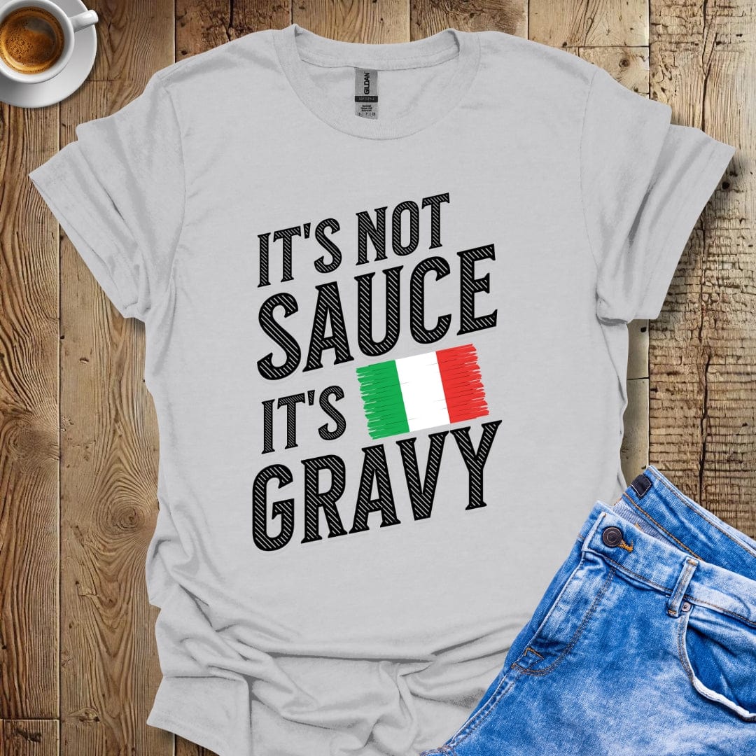 Funny It's Not Sauce It's Gravy Italian Food T-shirt