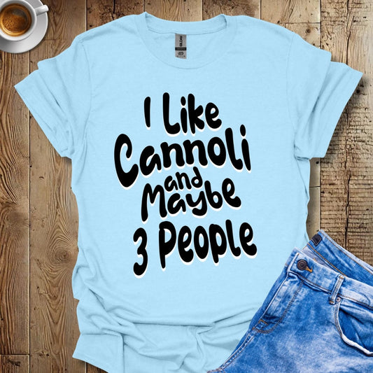 Funny I Like Cannoli And Maybe 3 People Italian Food T-shirt