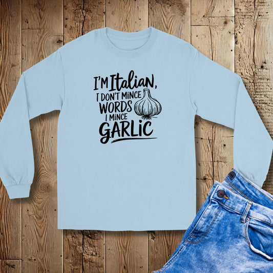 I'm Italian I Don't Mince Words I Mince Garlic Unisex Long Sleeve Tee