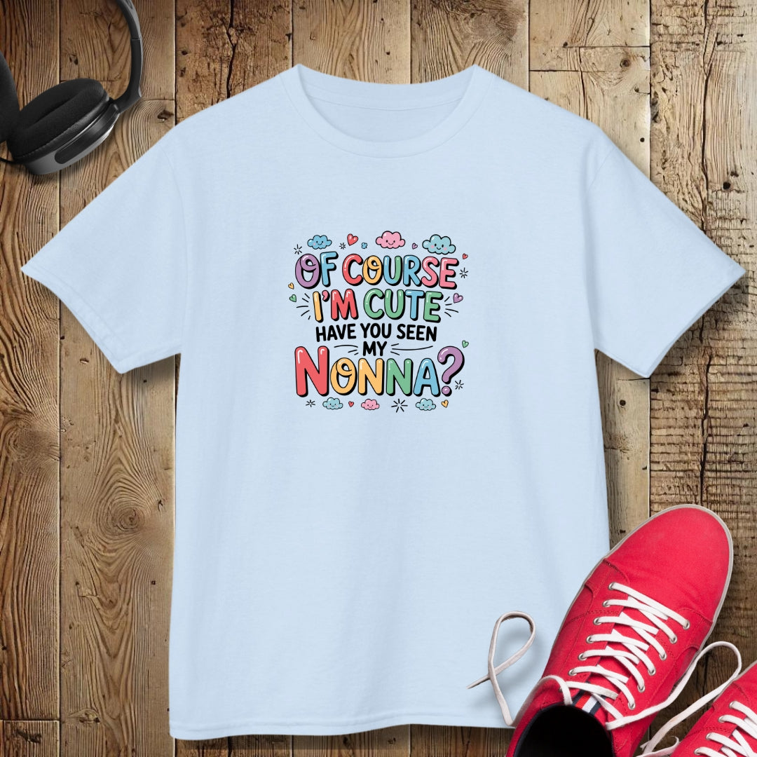 Of Course I'm Cute Have You Seen My Nonna Kids Tee