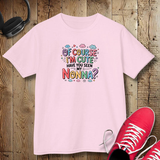 Of Course I'm Cute Have You Seen My Nonna Kids Tee