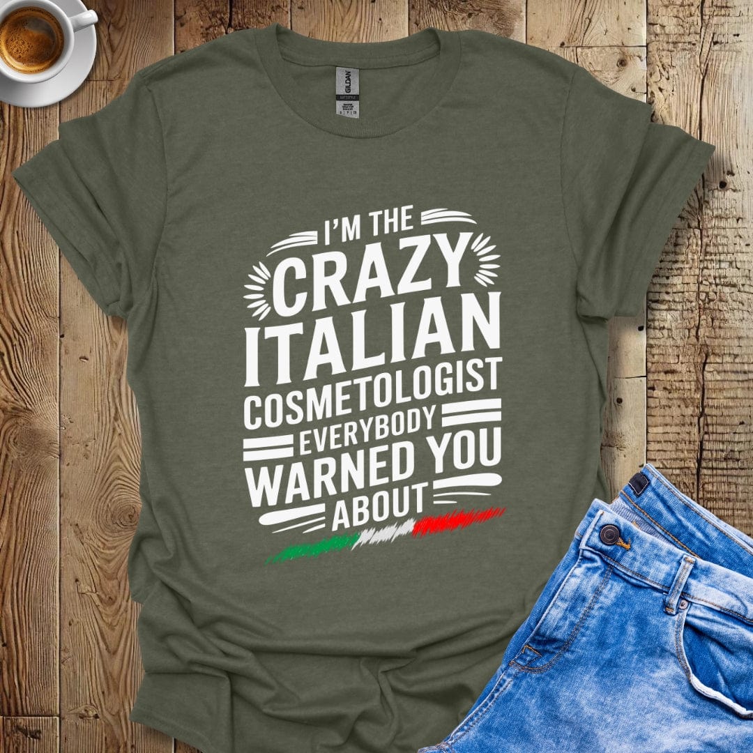 I'm The Crazy Italian Cosmetologist Everybody Warned You About Italian Pride T-shirt