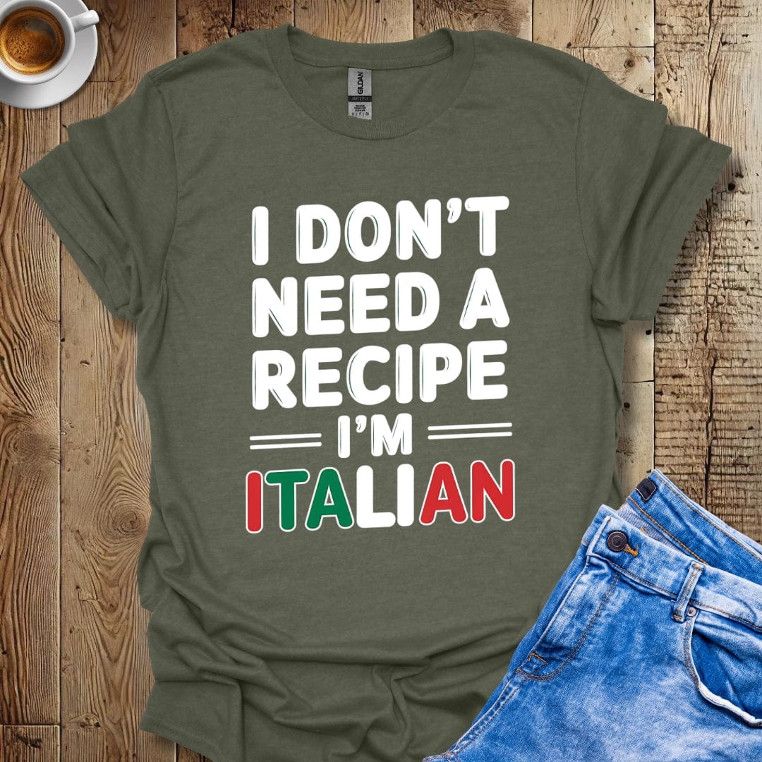 Funny I Don't Need A Recipe I'm Italian Pride T-shirt