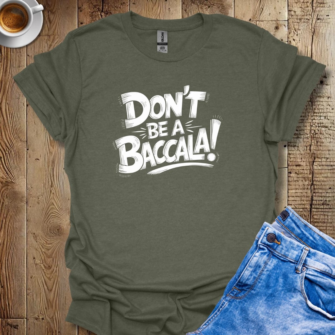 Don't be a Baccala T-shirt