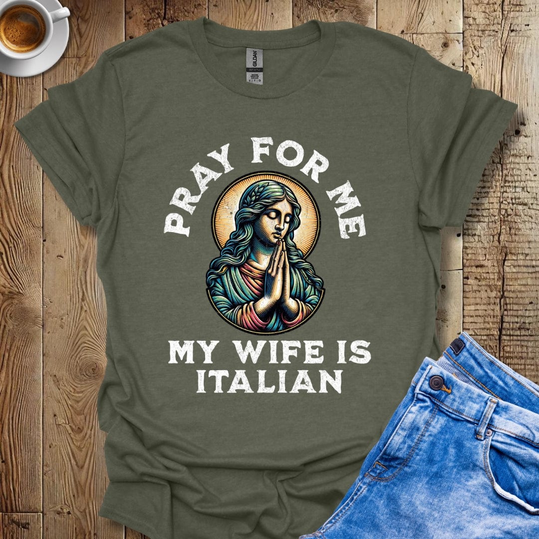 Funny Pray for Me My Wife is Italian T-shirt