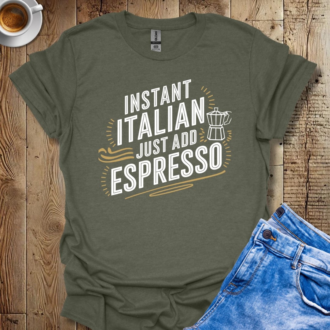 Instant Italian Just Add Espresso T-shirt