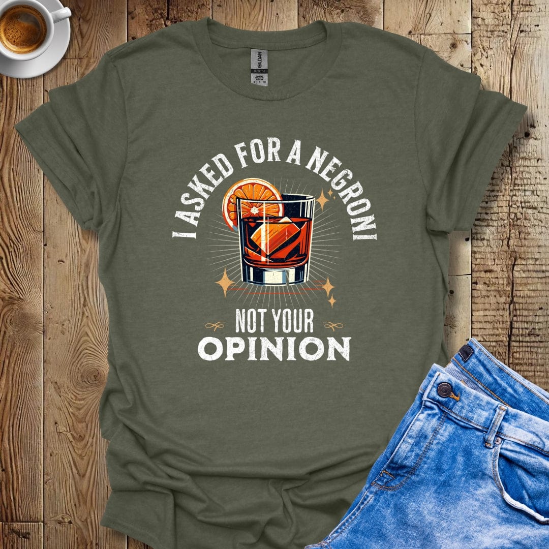 I Asked for a Negroni Not Your Opinion T-Shirt