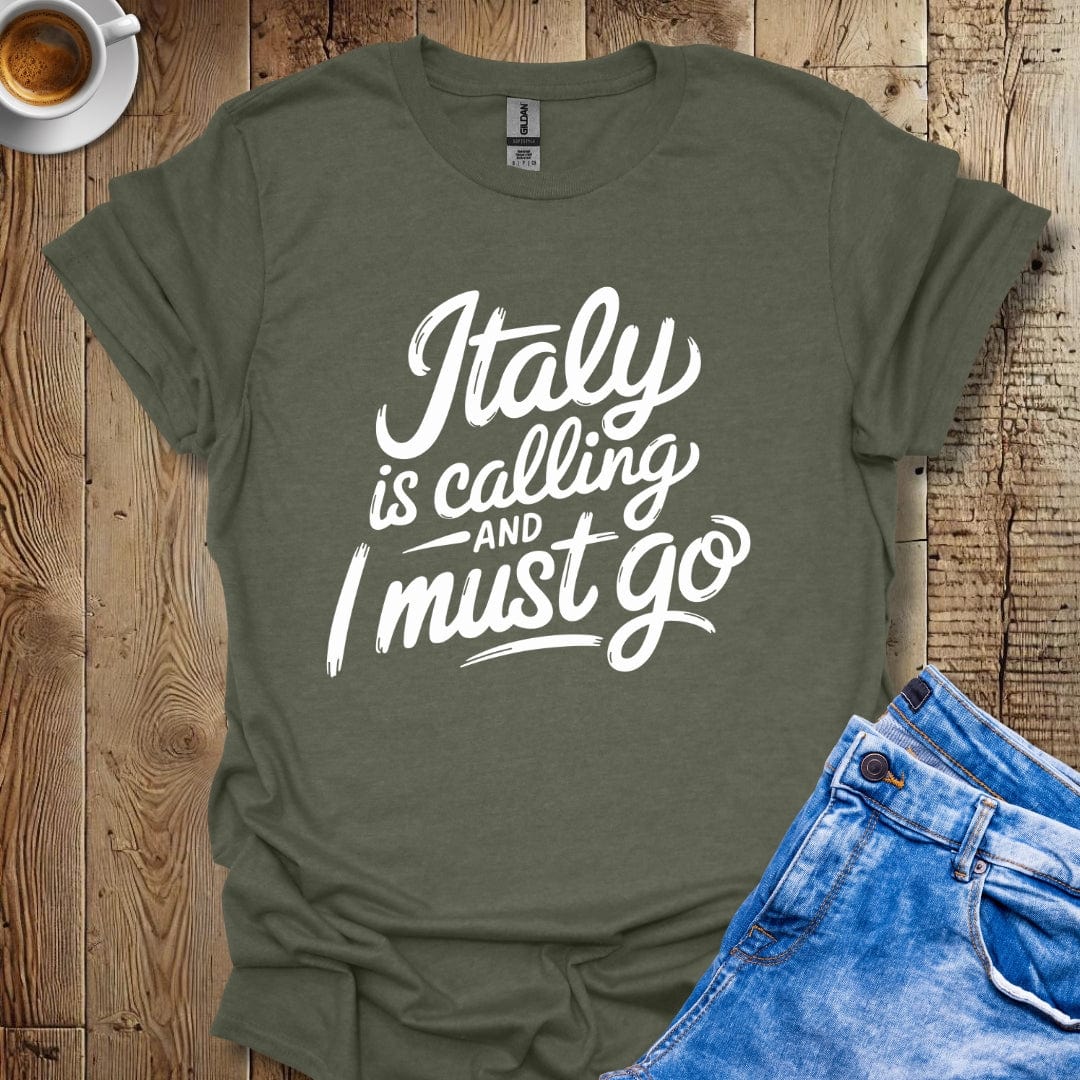 Italy Is Calling and I Must Go T-shirt