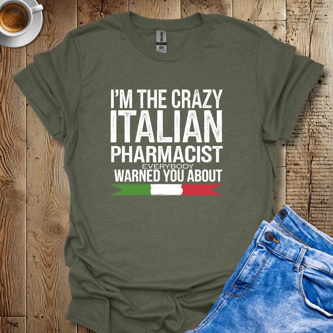 I'm The Crazy Italian Pharmacist T-shirt