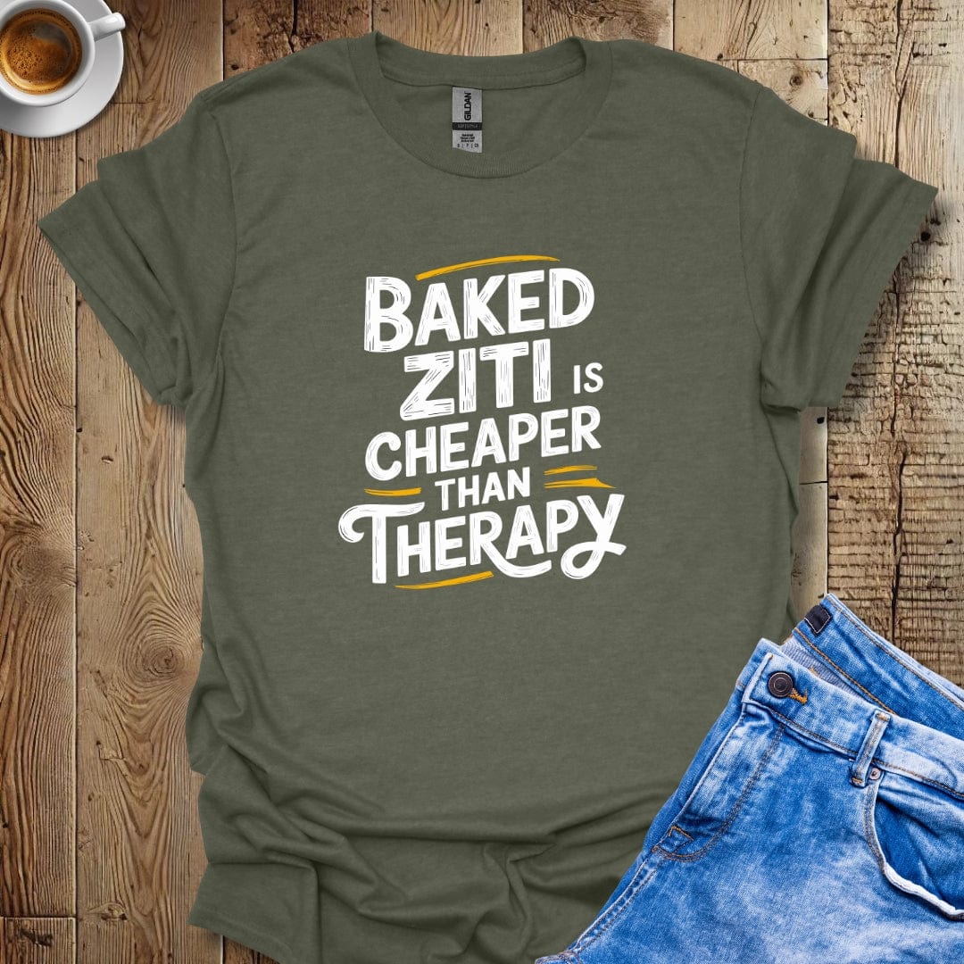 Baked Ziti is Cheaper than Therapy T-shirt