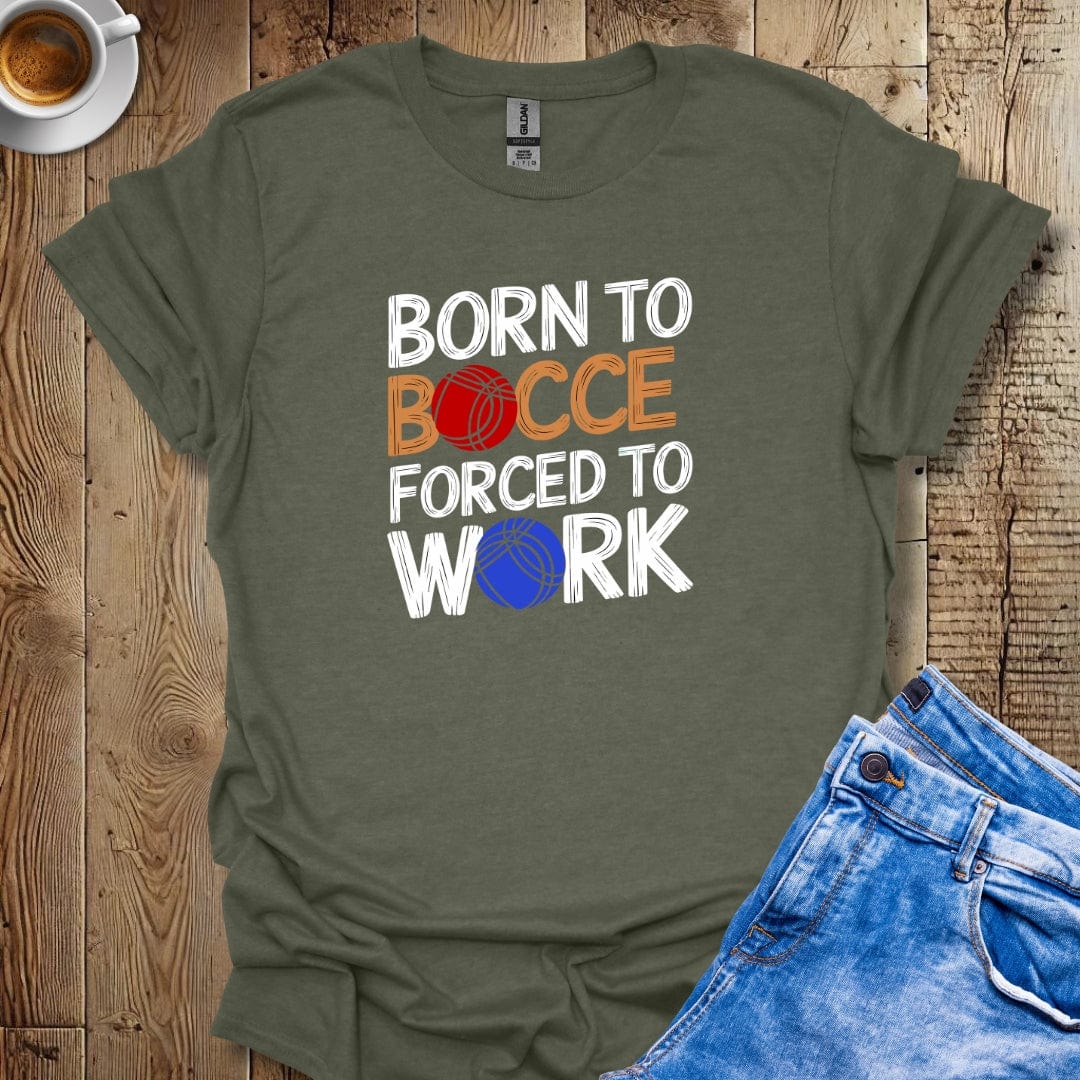 Born to Bocce Forced to Work T-shirt