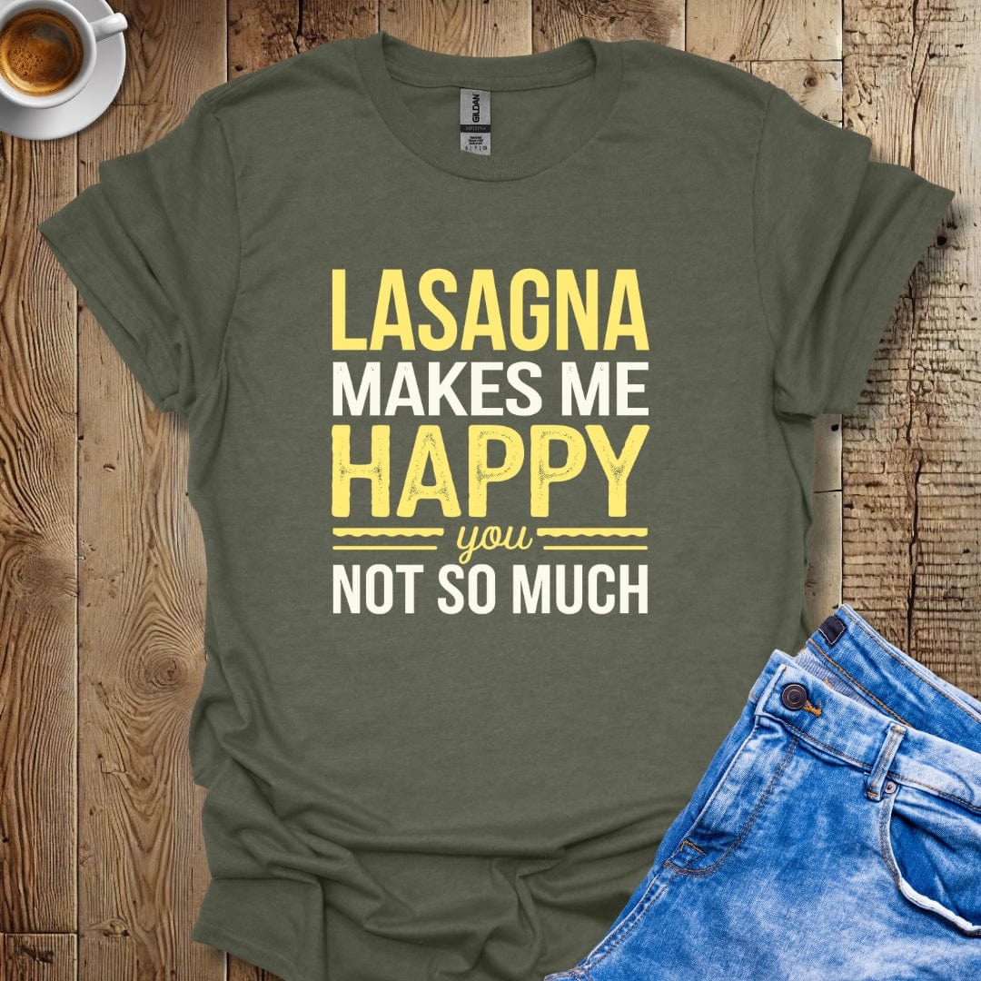 Lasagna Makes me Happy You Not So Much T-shirt