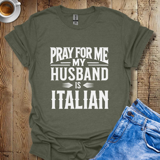 Funny Pray for Me My Husband Is Italian T-shirt