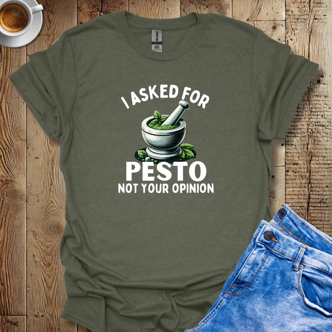 I Asked for Pesto Not Your Opinion Italian Food Lover T-Shirt