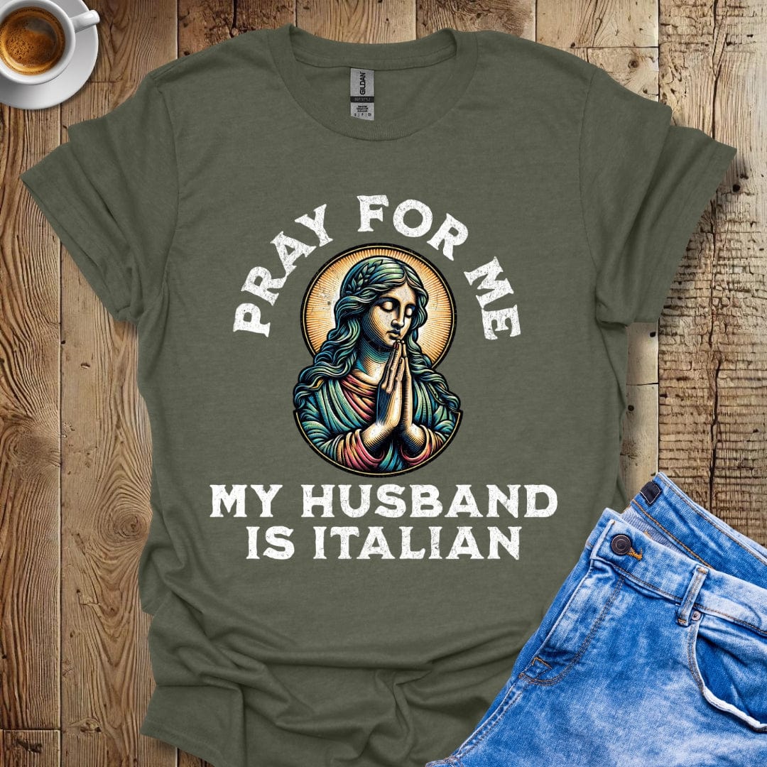 Funny Pray for Me My Husband is Italian T-shirt