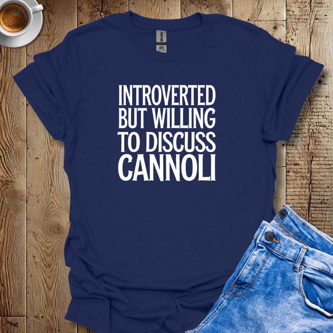 Introverted but Willing to Discuss Cannoli T-shirt