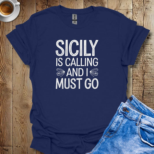 Sicily is Calling and I Must Go T-shirt