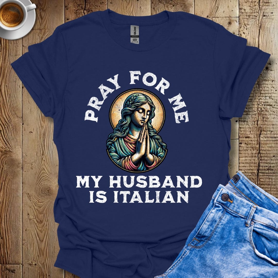 Funny Pray for Me My Husband is Italian T-shirt