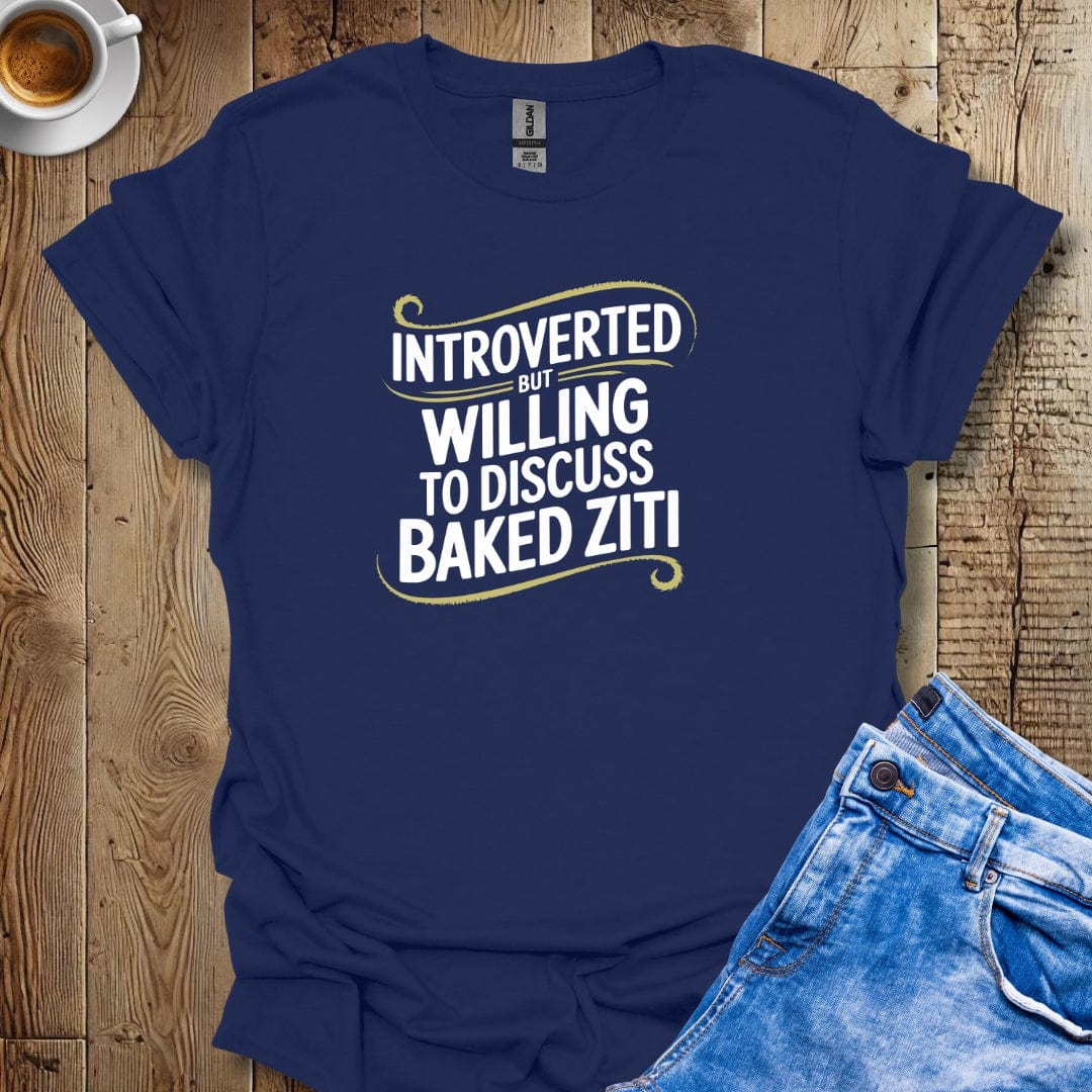 Introverted but Willing to Discuss Baked Ziti T-shirt