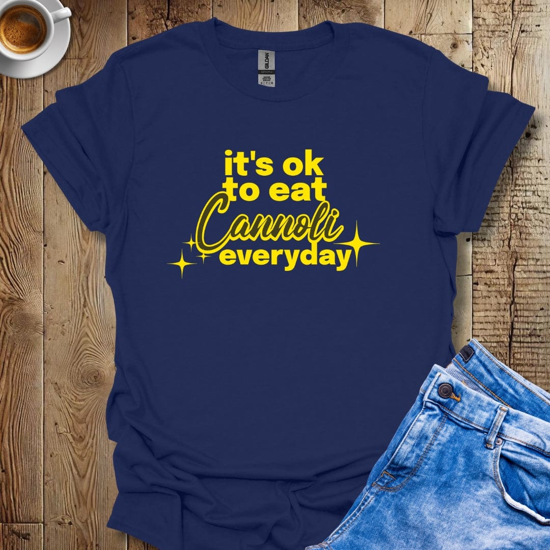 It's Ok To Eat Cannoli Everyday T-shirt