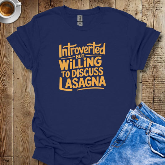 Introverted but Willing to Discuss Lasagna T-shirt