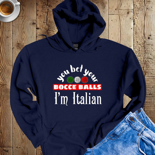 You Bet Your Bocce Balls I'm Italian Hoodie Sweatshirt