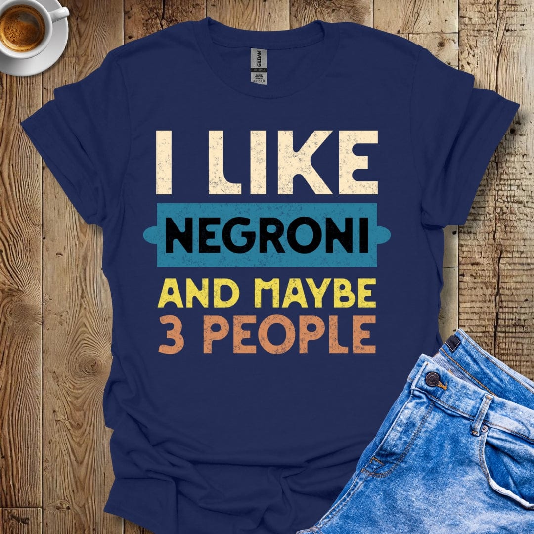 Funny I Like Negroni and Maybe 3 People T-Shirt