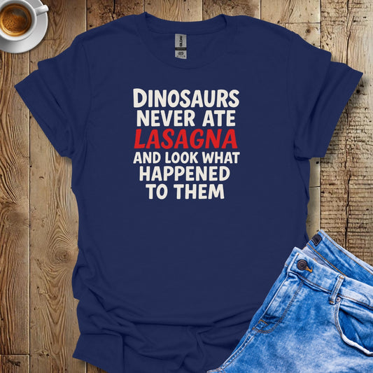 Dinosaurs Never Ate Lasagna T-shirt