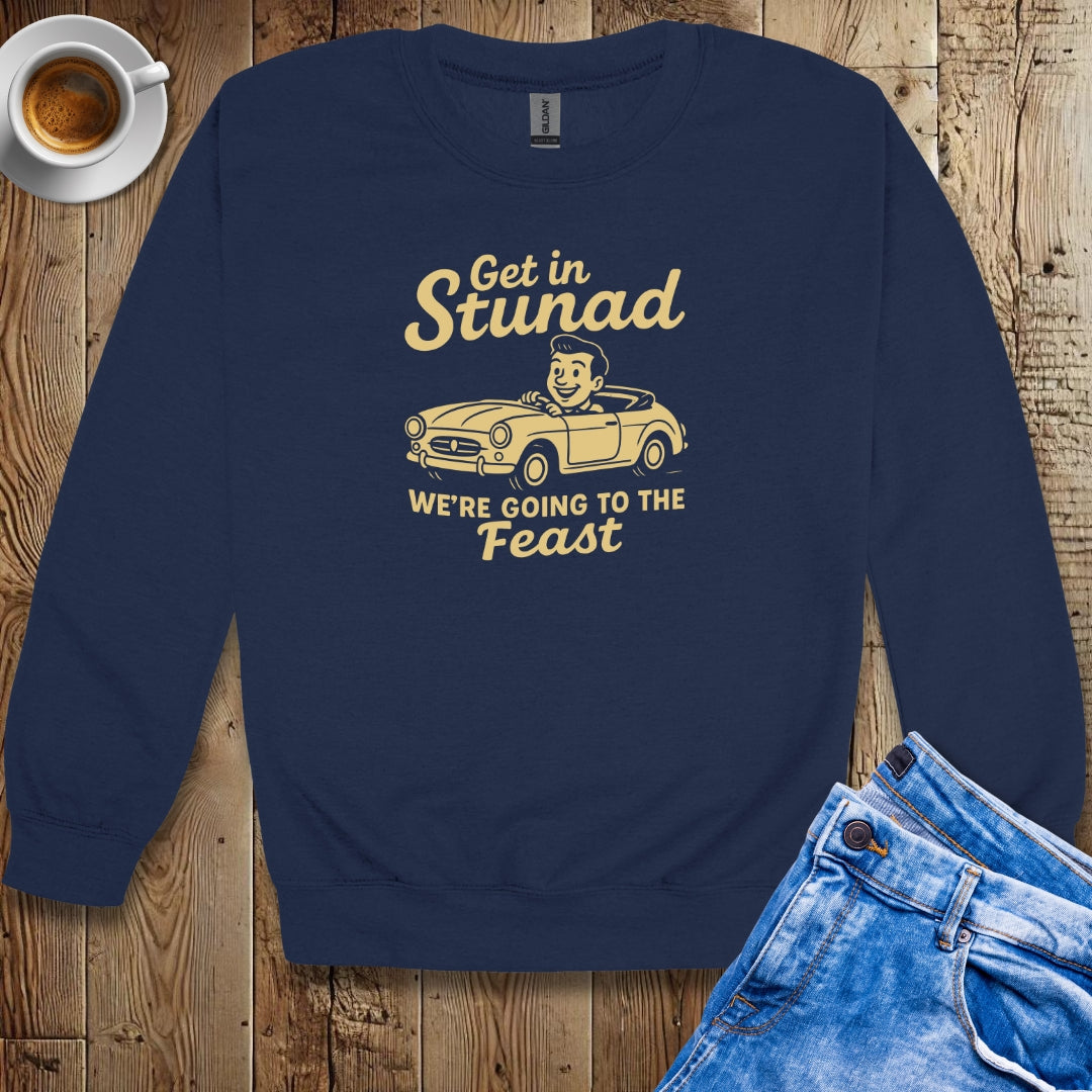 Get in Stunad We're Going to the Feast Crew Neck Sweatshirt