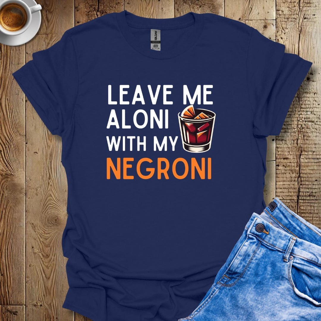 Funny Leave Me Aloni with My Negroni T-shirt