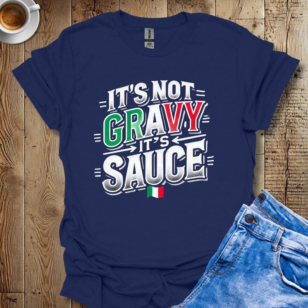 Funny It's Not Gravy It's Sauce Italian Pride T-shirt