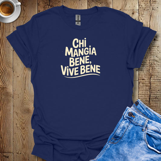 Chi Mangia Bene Vive Bene T-shirt