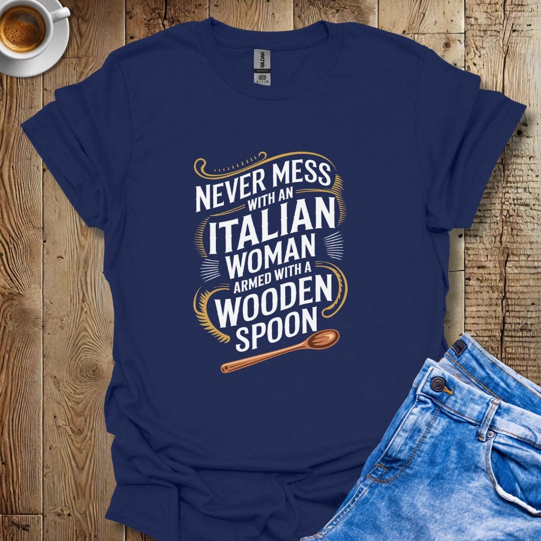 Never Mess with Italian Woman with a Wooden Spoon T-shirt