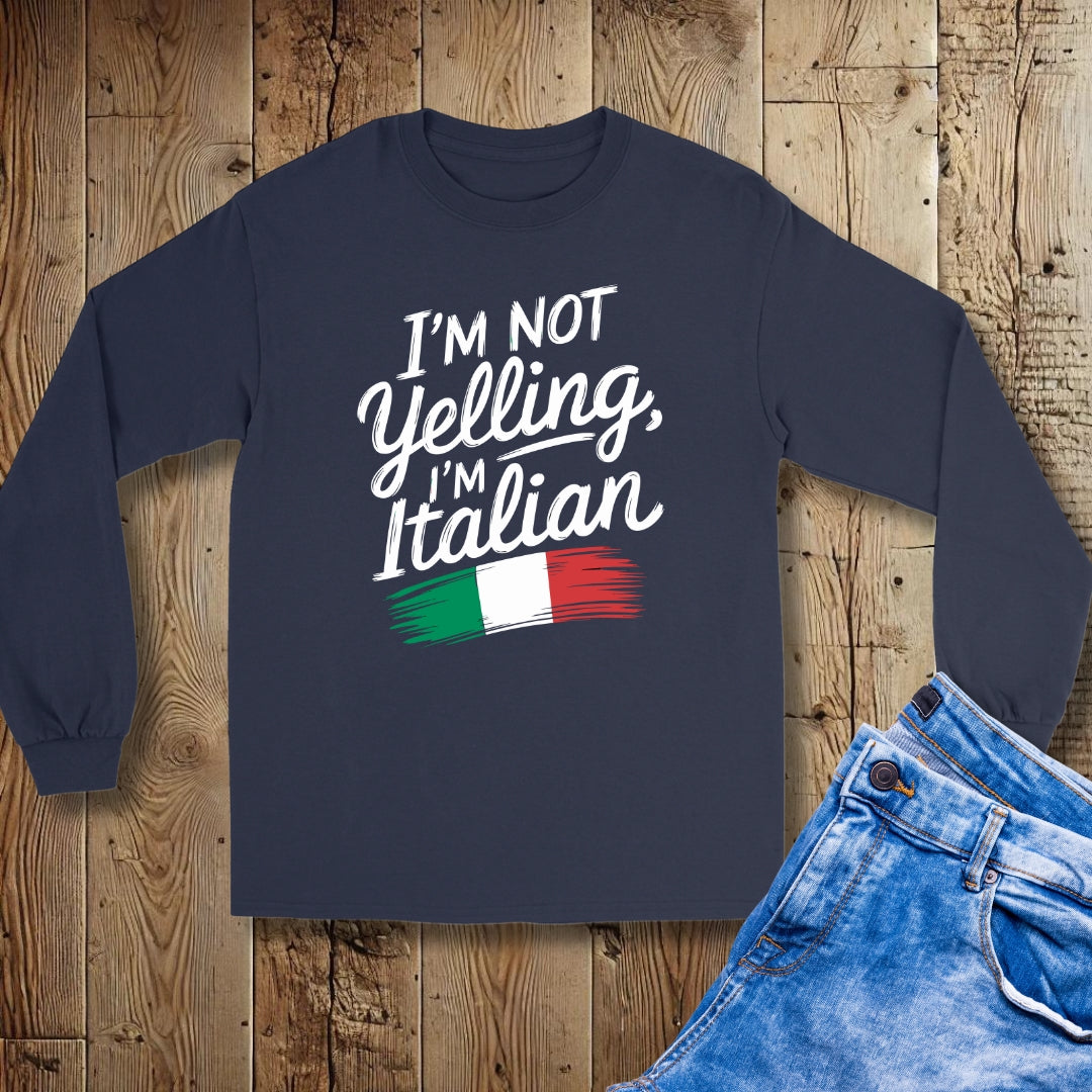 I'm Not Yelling I'm Italian Unisex Long Sleeve Tee