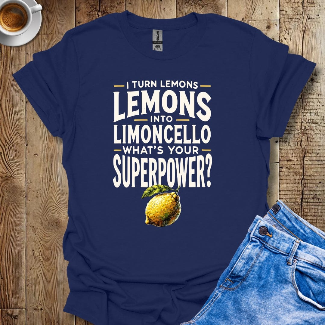 I Turn Lemons Into Limoncello What's Your Superpower Italian Pride T-shirt