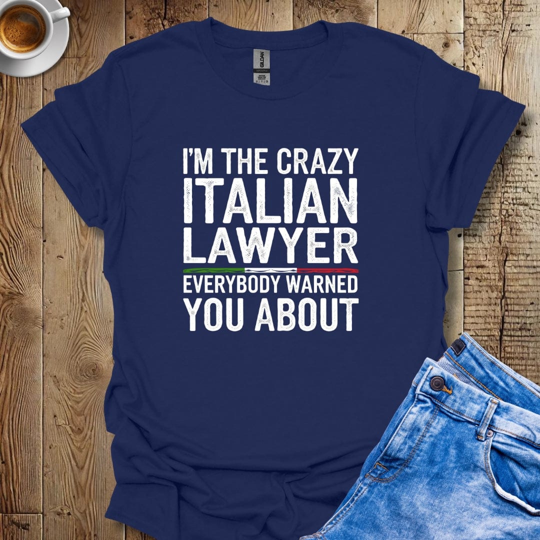 I'm the Crazy Italian Lawyer T-shirt