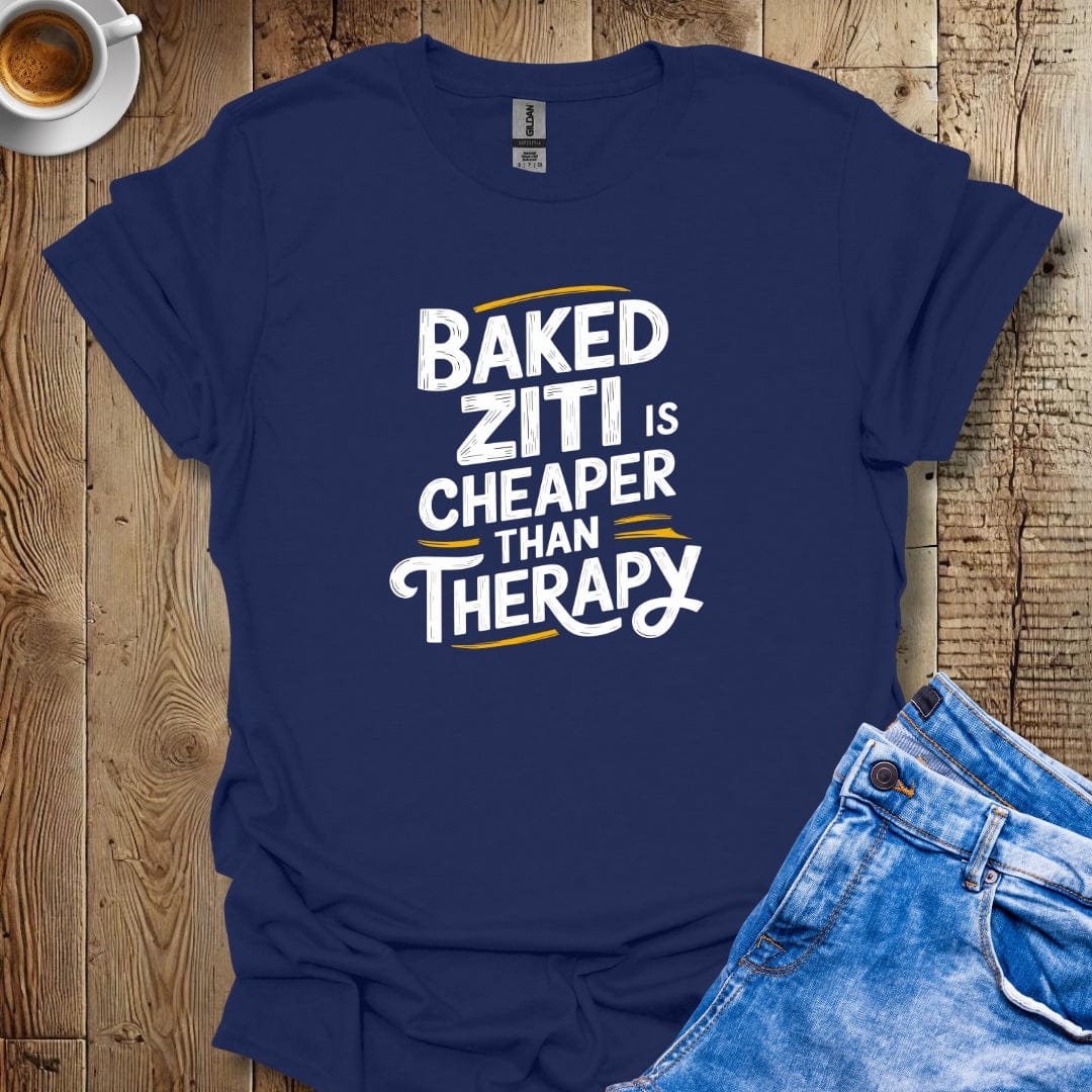 Baked Ziti is Cheaper than Therapy T-shirt