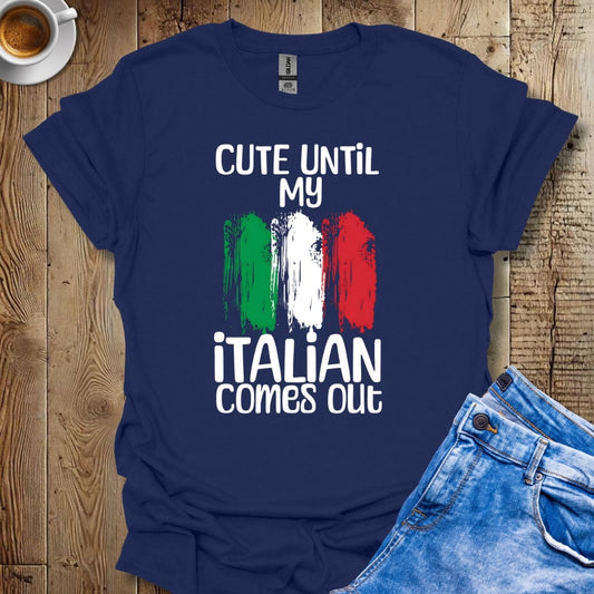 Funny Cute Until my Italian Comes Out T-Shirt