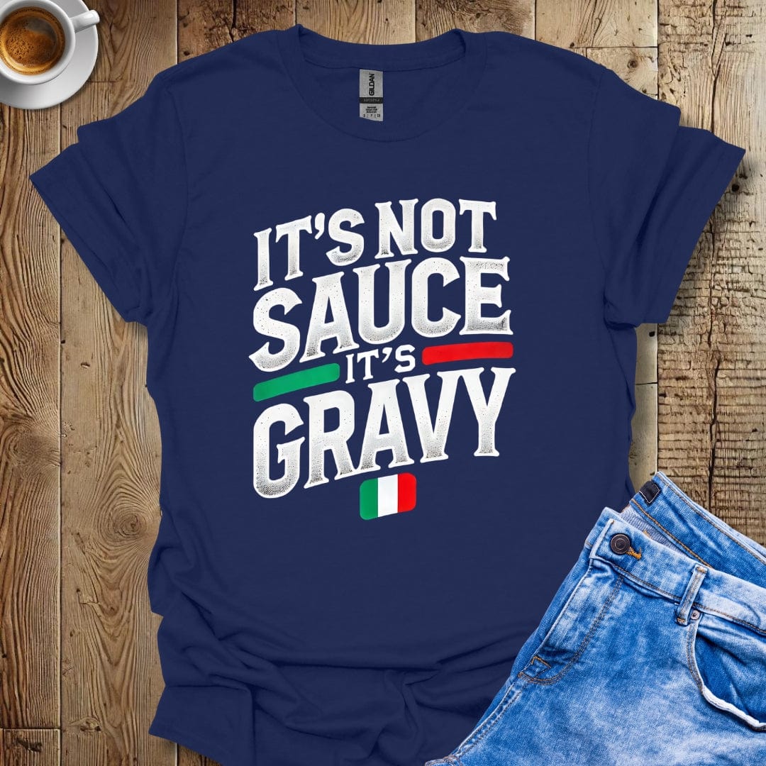 Funny it's Not Sauce It's Gravy Italian Pride T-shirt