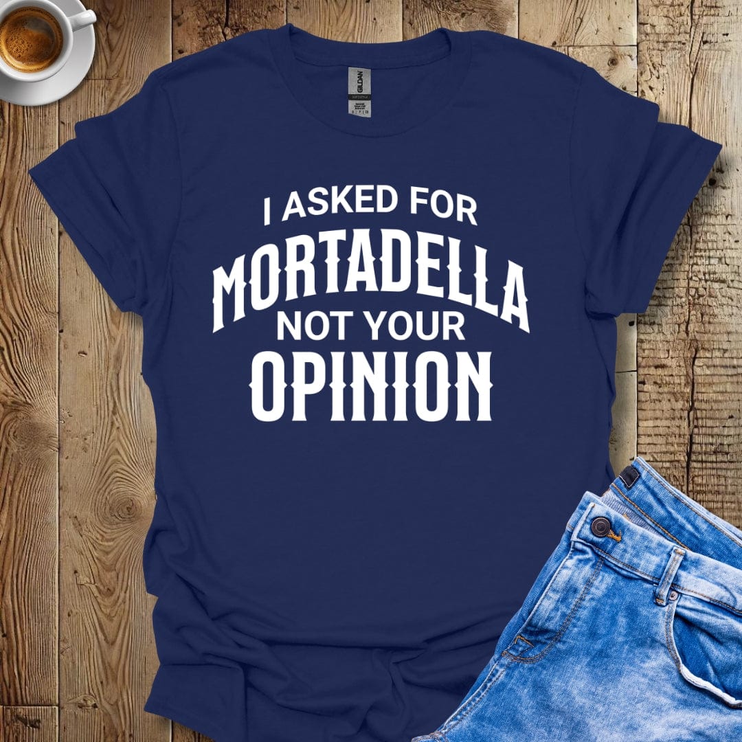 I Asked for Mortadella Italian Food T-shirt