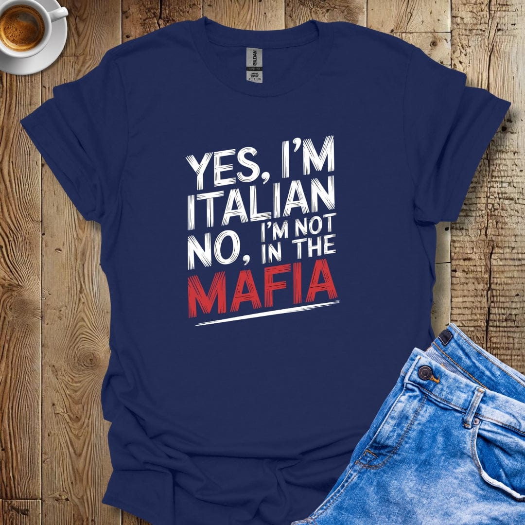 Yes I'm Italian No I'm Not in the Mafia T-shirt