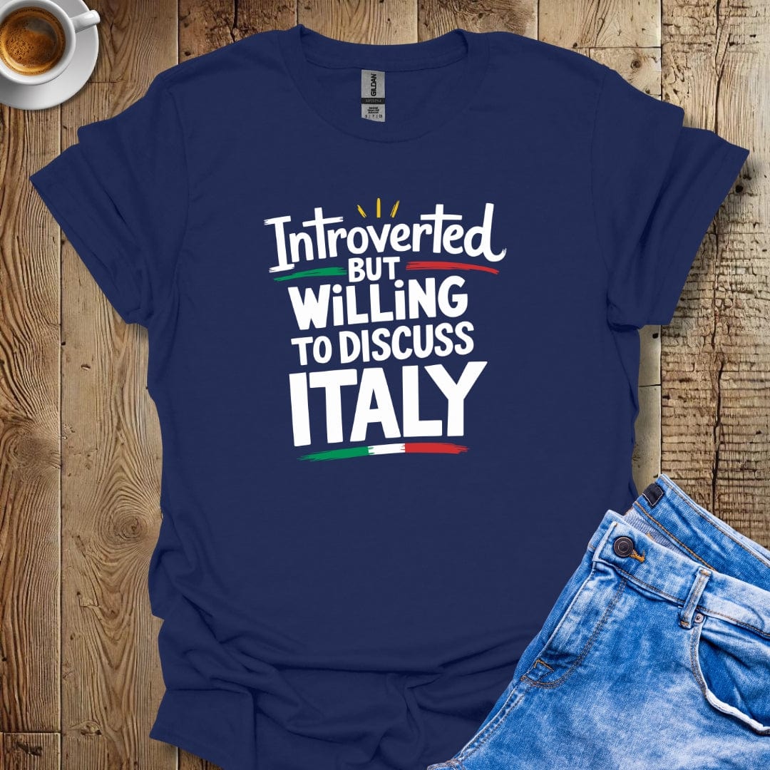 Introverted but Willing to Discuss Italy T-shirt